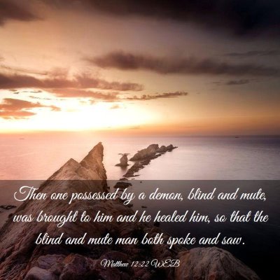 Picture 03 - Matthew 12:22 WEB - Then one possessed by a demon, blind and mute, - Bible Verse Picture