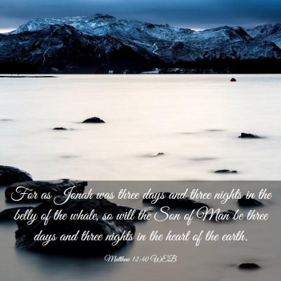 Picture 03 - Matthew 12:40 WEB - For as Jonah was three days and three nights in - Bible Verse Picture