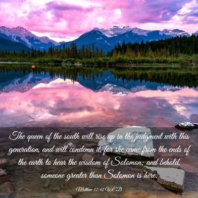 Picture 03 - Matthew 12:42 WEB - The queen of the south will rise up in the - Bible Verse Picture