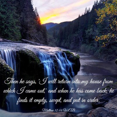 Picture 03 - Matthew 12:44 WEB - Then he says, 'I will return into my house from - Bible Verse Picture