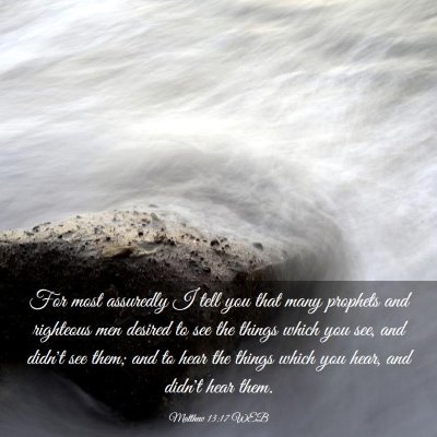 Picture 03 - Matthew 13:17 WEB - For most assuredly I tell you that many prophets - Bible Verse Picture