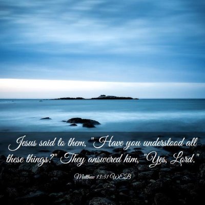 Picture 03 - Matthew 13:51 WEB - Jesus said to them, 