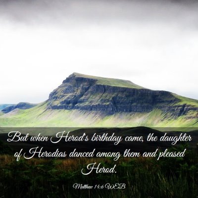 Picture 03 - Matthew 14:6 WEB - But when Herod's birthday came, the daughter of - Bible Verse Picture