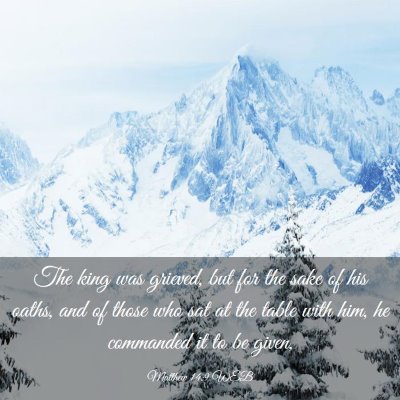 Picture 03 - Matthew 14:9 WEB - The king was grieved, but for the sake of his - Bible Verse Picture