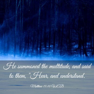 Picture 03 - Matthew 15:10 WEB - He summoned the multitude, and said to them, - Bible Verse Picture