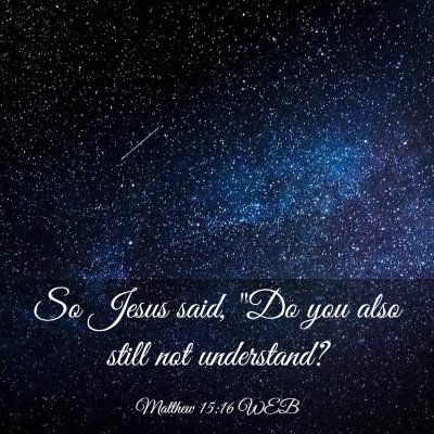 Picture 03 - Matthew 15:16 WEB - So Jesus said, 