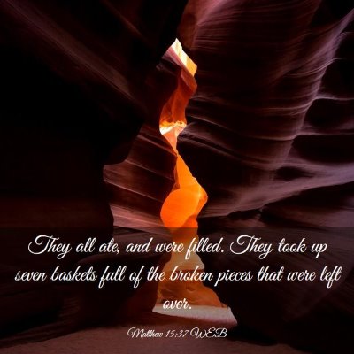 Picture 03 - Matthew 15:37 WEB - They all ate, and were filled. They took up seven - Bible Verse Picture