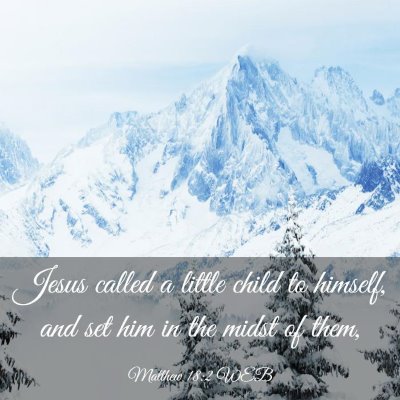Picture 03 - Matthew 18:2 WEB - Jesus called a little child to himself, and set - Bible Verse Picture