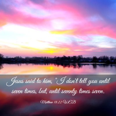 Picture 03 - Matthew 18:22 WEB - Jesus said to him, 