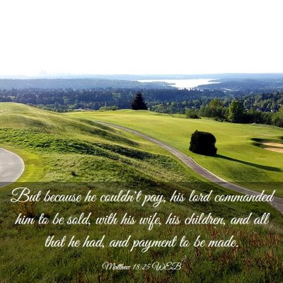 Picture 03 - Matthew 18:25 WEB - But because he couldn't pay, his lord commanded - Bible Verse Picture