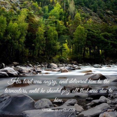 Picture 03 - Matthew 18:34 WEB - His lord was angry, and delivered him to the - Bible Verse Picture