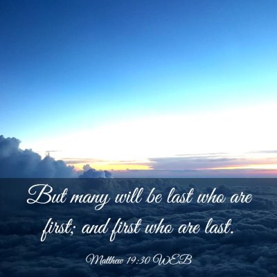 Picture 03 - Matthew 19:30 WEB - But many will be last who are first; and first - Bible Verse Picture