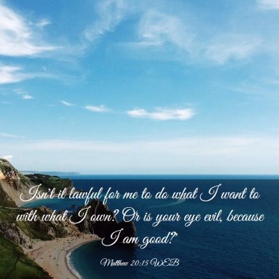 Picture 03 - Matthew 20:15 WEB - Isn't it lawful for me to do what I want to with - Bible Verse Picture