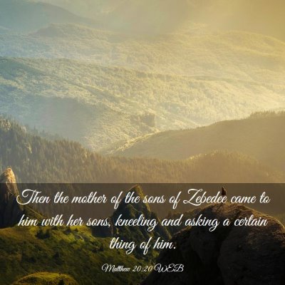 Picture 03 - Matthew 20:20 WEB - Then the mother of the sons of Zebedee came to - Bible Verse Picture