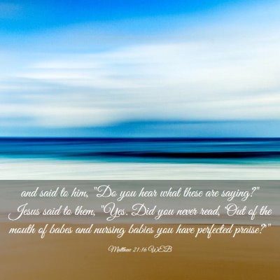 Picture 03 - Matthew 21:16 WEB - and said to him, 