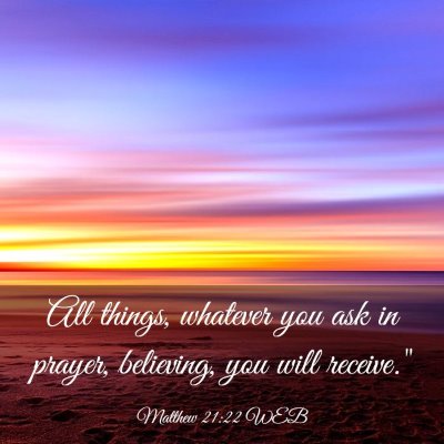 Picture 03 - Matthew 21:22 WEB - All things, whatever you ask in prayer, - Bible Verse Picture