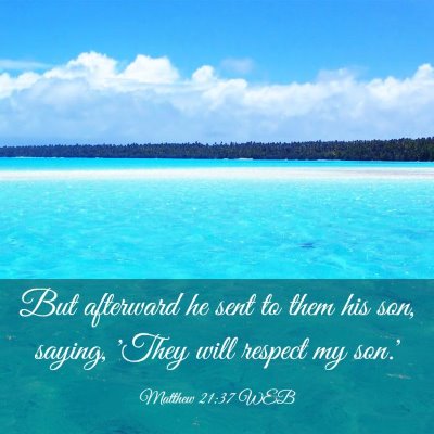 Picture 03 - Matthew 21:37 WEB - But afterward he sent to them his son, saying, - Bible Verse Picture