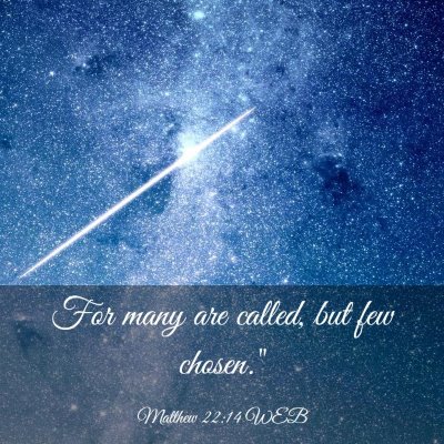 Picture 03 - Matthew 22:14 WEB - For many are called, but few - Bible Verse Picture