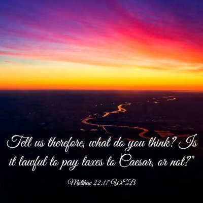 Picture 03 - Matthew 22:17 WEB - Tell us therefore, what do you think? Is it - Bible Verse Picture