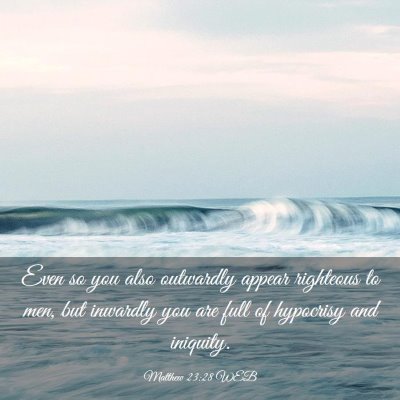 Picture 03 - Matthew 23:28 WEB - Even so you also outwardly appear righteous to - Bible Verse Picture