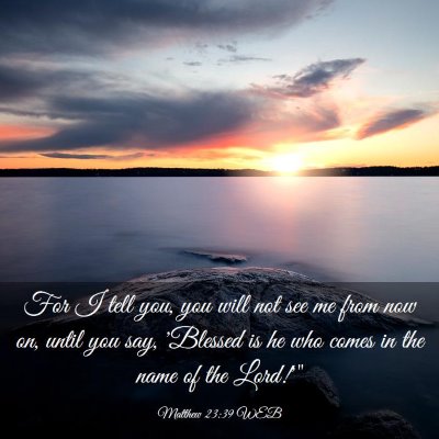 Picture 03 - Matthew 23:39 WEB - For I tell you, you will not see me from now on, - Bible Verse Picture