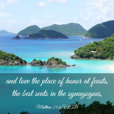 Picture 03 - Matthew 23:6 WEB - and love the place of honor at feasts, the best - Bible Verse Picture