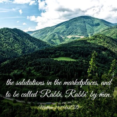 Picture 03 - Matthew 23:7 WEB - the salutations in the marketplaces, and to be - Bible Verse Picture
