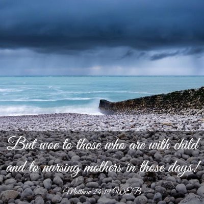 Picture 03 - Matthew 24:19 WEB - But woe to those who are with child and to - Bible Verse Picture