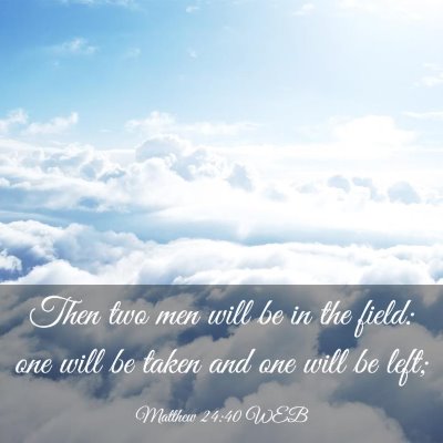 Picture 03 - Matthew 24:40 WEB - Then two men will be in the field: one will be - Bible Verse Picture