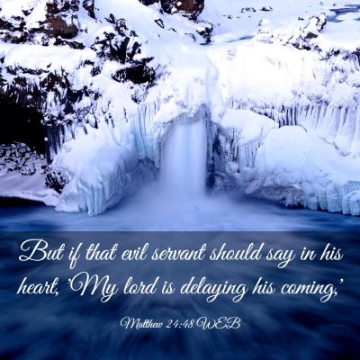 Picture 03 - Matthew 24:48 WEB - But if that evil servant should say in his heart, - Bible Verse Picture