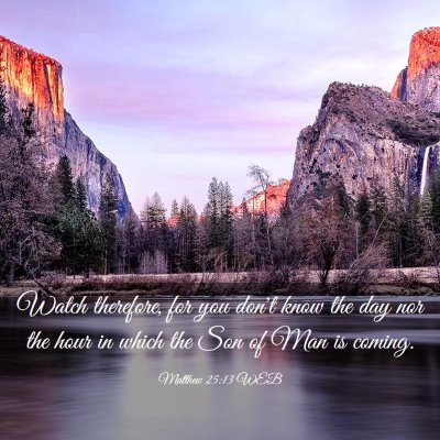 Picture 03 - Matthew 25:13 WEB - Watch therefore, for you don't know the day nor - Bible Verse Picture