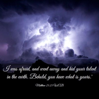 Picture 03 - Matthew 25:25 WEB - I was afraid, and went away and hid your talent - Bible Verse Picture