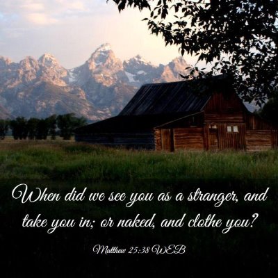 Picture 03 - Matthew 25:38 WEB - When did we see you as a stranger, and take you - Bible Verse Picture