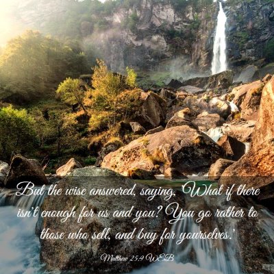 Picture 03 - Matthew 25:9 WEB - But the wise answered, saying, 'What if there - Bible Verse Picture