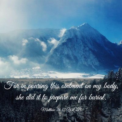 Picture 03 - Matthew 26:12 WEB - For in pouring this ointment on my body, she did - Bible Verse Picture