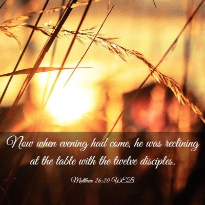 Picture 03 - Matthew 26:20 WEB - Now when evening had come, he was reclining at - Bible Verse Picture