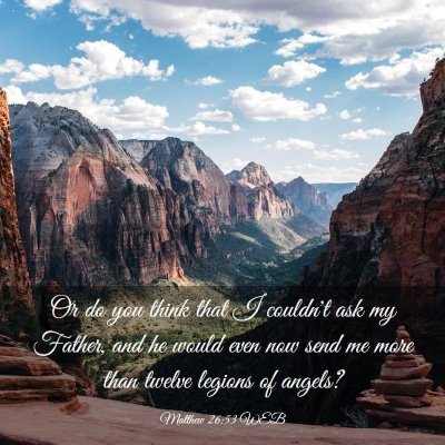 Picture 03 - Matthew 26:53 WEB - Or do you think that I couldn't ask my Father, - Bible Verse Picture