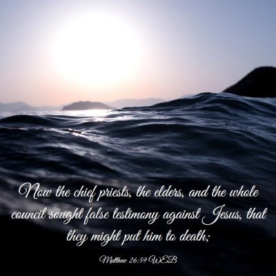 Picture 03 - Matthew 26:59 WEB - Now the chief priests, the elders, and the whole - Bible Verse Picture