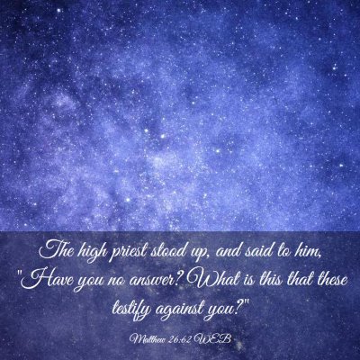 Picture 03 - Matthew 26:62 WEB - The high priest stood up, and said to him, 
