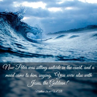 Picture 03 - Matthew 26:69 WEB - Now Peter was sitting outside in the court, and a - Bible Verse Picture