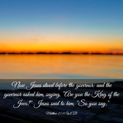 Picture 03 - Matthew 27:11 WEB - Now Jesus stood before the governor: and the - Bible Verse Picture