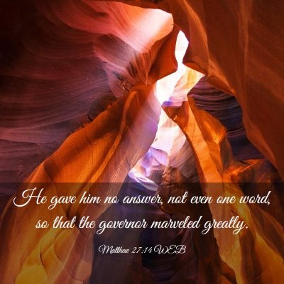 Picture 03 - Matthew 27:14 WEB - He gave him no answer, not even one word, so that - Bible Verse Picture