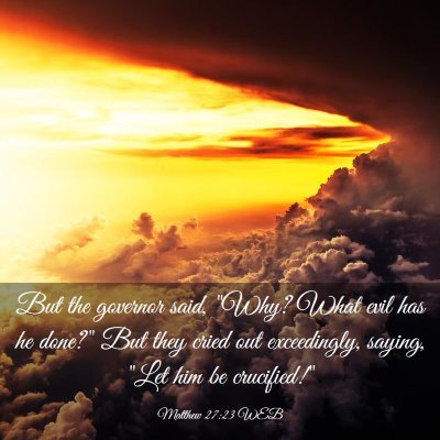 Picture 03 - Matthew 27:23 WEB - But the governor said, 