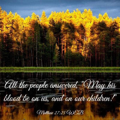 Picture 03 - Matthew 27:25 WEB - All the people answered, 