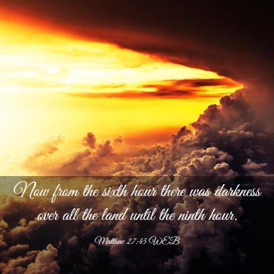 Picture 03 - Matthew 27:45 WEB - Now from the sixth hour there was darkness over - Bible Verse Picture