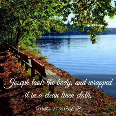 Picture 03 - Matthew 27:59 WEB - Joseph took the body, and wrapped it in a clean - Bible Verse Picture