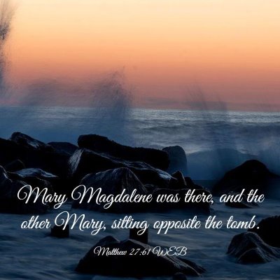 Picture 03 - Matthew 27:61 WEB - Mary Magdalene was there, and the other Mary, - Bible Verse Picture