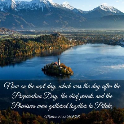 Picture 03 - Matthew 27:62 WEB - Now on the next day, which was the day after the - Bible Verse Picture