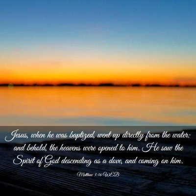 Picture 03 - Matthew 3:16 WEB - Jesus, when he was baptized, went up directly - Bible Verse Picture