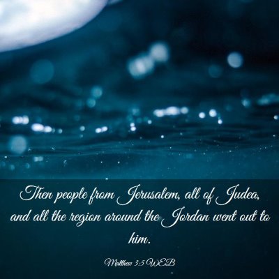 Picture 03 - Matthew 3:5 WEB - Then people from Jerusalem, all of Judea, and all - Bible Verse Picture